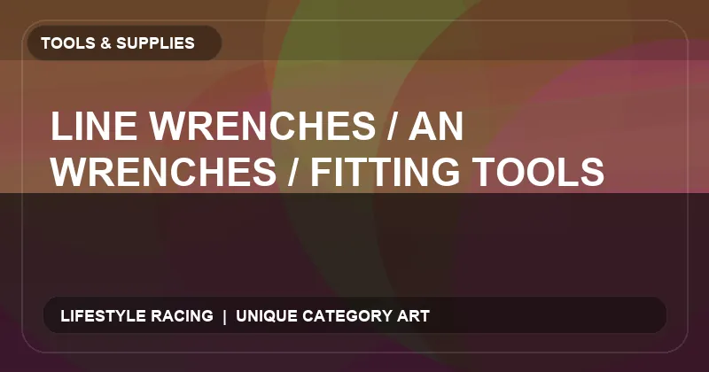 Line Wrenches / AN Wrenches / Fitting Tools